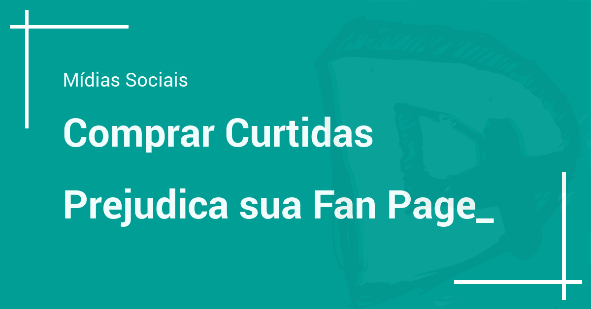 Comprar Curtidas Prejudica sua Fanpage